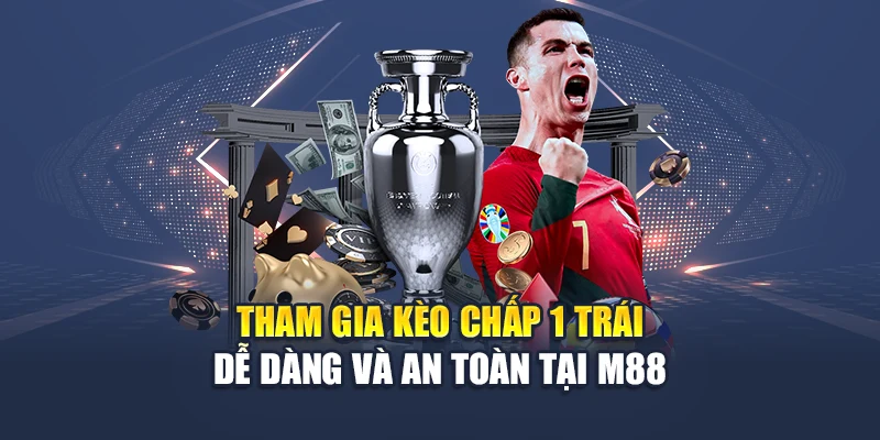 Kèo Chấp 1 Trái – Lựa Chọn Sáng Giá Hàng Đầu Tại M88 3 Tham gia kèo chấp 1 trái dễ dàng và an toàn tại M88