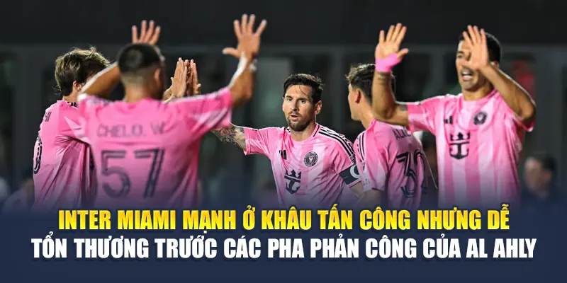 Soi Kèo Bóng Đá Al Ahly Vs Inter Miami - Từ impulse-fest.com 2 Inter Miami mạnh ở khâu tấn công nhưng dễ tổn thương trước các pha phản công của Al Ahly