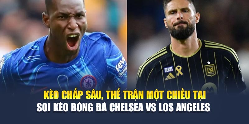 Soi Kèo Bóng Đá Chelsea Vs Los Angeles Từ impulse-fest.com 3 Kèo chấp sâu, thế trận một chiều tại soi kèo bóng đá Chelsea vs Los Angeles