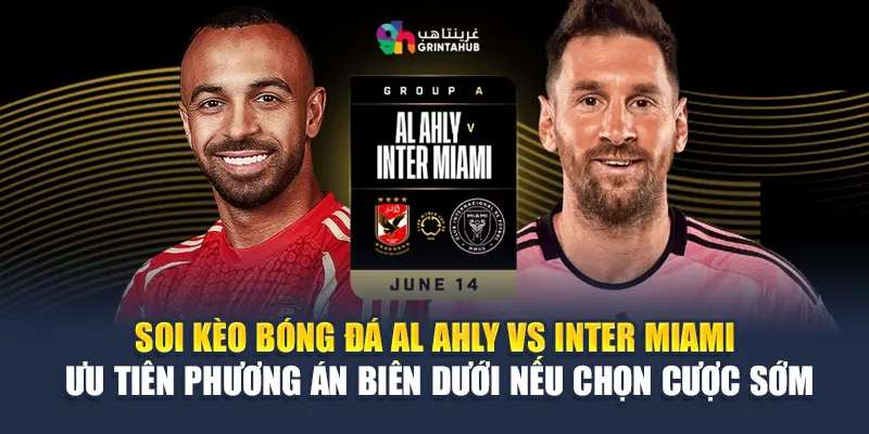 Soi Kèo Bóng Đá Al Ahly Vs Inter Miami - Từ impulse-fest.com 3 Soi kèo bóng đá Al Ahly vs Inter Miami – ưu tiên phương án biên dưới nếu chọn cược sớm