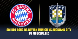 Soi Kèo Bóng Đá Bayern Munich vs Auckland City Từ impulse-fest.com